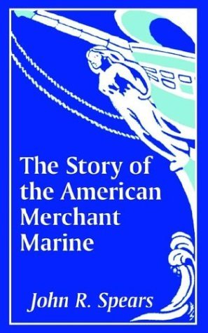 The Story of the American Merchant Marine - John R Spears - Livres - University Press of the Pacific - 9781410205988 - 22 mai 2003