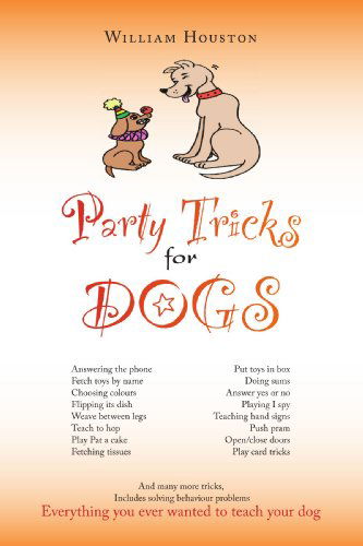 Party Tricks for Dogs - William Houston - Books - Trafford Publishing - 9781412090988 - March 13, 2007