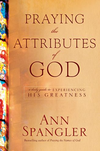 Cover for Ann Spangler · Praying the Attributes of God: a Daily Guide to Experiencing His Greatness (Hardcover Book) (2013)