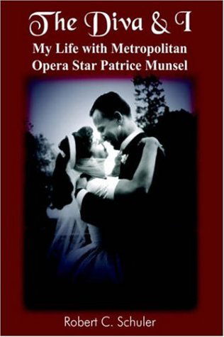 The Diva & I: My Life with Metropolitan Opera Star Patrice Munsel - Schuler C. Schuler - Kirjat - AuthorHouse - 9781418494988 - perjantai 10. kesäkuuta 2005