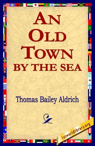 Cover for Thomas Bailey Aldrich · An Old Town by the Sea (Taschenbuch) (2005)