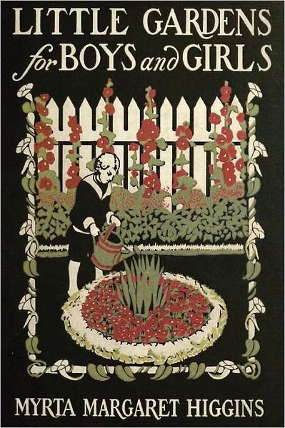 Cover for Myrta Higgins · Little Gardens for Boys and Girls (Gardening in America) (Taschenbuch) (2008)