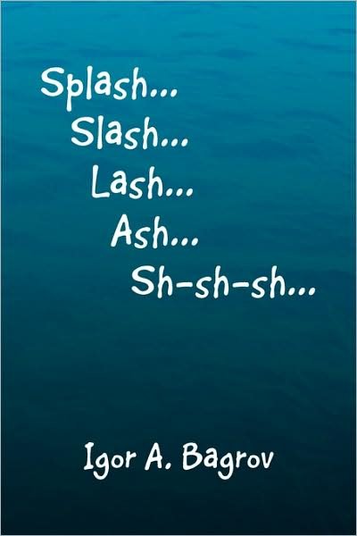 Cover for Igor a Bagrov · ''splash...slash...lash...ash...sh-sh-sh...'' (Paperback Bog) (2009)