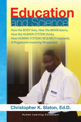 Cover for Christopher K. Siaton Ed.d · Education and Science: How the Body Lives, How the Brain Learns, How the Human System Thinks, How Human Systems Research Responds, a Progressive Investing Perspective (Paperback Book) (2009)