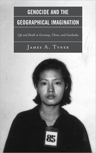 Cover for James A. Tyner · Genocide and the Geographical Imagination: Life and Death in Germany, China, and Cambodia (Hardcover Book) (2012)