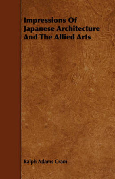 Impressions of Japanese Architecture and the Allied Arts - Ralph Adams Cram - Książki - Mottelay Press - 9781443777988 - 20 listopada 2008