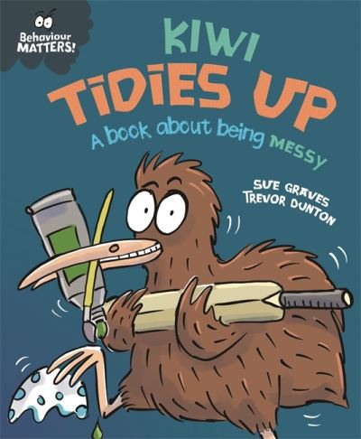 Cover for Sue Graves · Behaviour Matters: Kiwi Tidies Up - A book about being messy - Behaviour Matters (Hardcover Book) (2022)