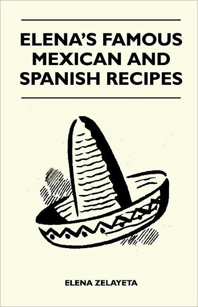 Cover for Elena Zelayeta · Elena's Famous Mexican and Spanish Recipes (Paperback Book) (2010)