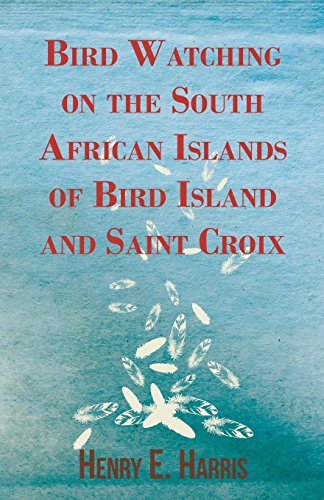 Bird Watching on the South African Islands of Bird Island and Saint Croix - Henry E. Harris - Books - Masterson Press - 9781447414988 - June 1, 2011