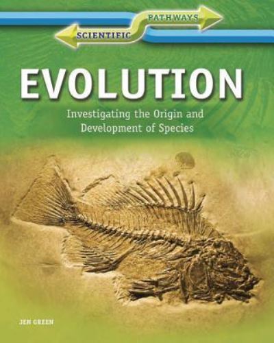 Evolution investigating the origin and development of the species - Jen Green - Books - Rosen - 9781448871988 - July 30, 2012