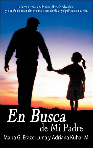 Cover for Maria G. Erazo-luna · En Busca De Mi Padre: La Lucha De Una Familia en Medio De La Adversidad, Y El Sueno De Una Mujer en Busca De Su Identidad Y Significado en L (Hardcover Book) [Spanish edition] (2012)