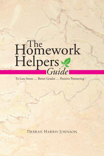 Cover for Debrah Harris-johnson · The Homework Helpers Guide: to Less Stress . Better Grades . Positive Partnering (Paperback Book) (2010)