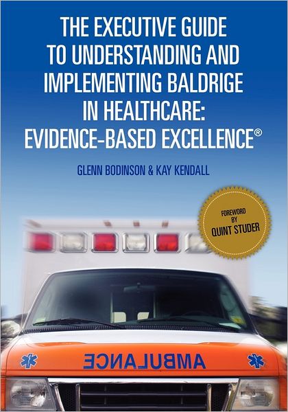 Cover for Kay Kendall · The Executive Guide to Understanding and Implementing Baldrige in Healthcare: Evidence-based Excellence (Paperback Book) (2011)