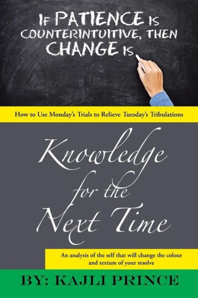 Cover for Kajli Prince · Knowledge for the Next Time: How to Use Monday's Trials to Relieve Tuesday's Tribulations (Pocketbok) (2015)