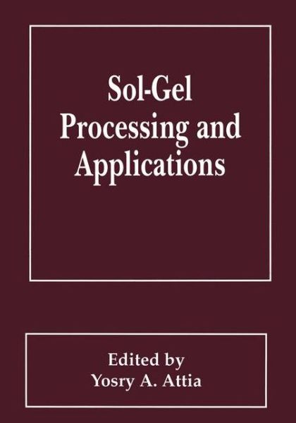 Cover for Y a Attia · Sol-Gel Processing and Applications (Paperback Book) [Softcover reprint of the original 1st ed. 1994 edition] (2012)