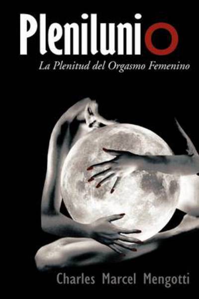 Cover for Charles Marcel Mengotti · Plenilunio: La Plenitud Del Orgasmo Femenino (Paperback Book) (2012)