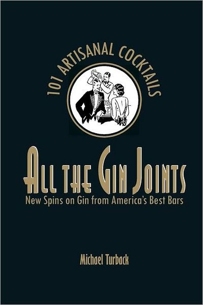 Cover for Michael Turback · All the Gin Joints: New Spins on Gin from America's Best Bars (Paperback Bog) (2011)