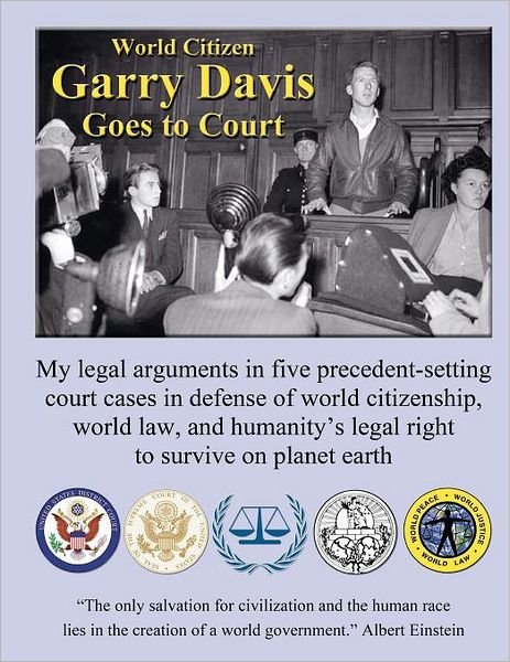 World Citizen Garry Davis Goes to Court - Garry Davis - Books - Createspace - 9781467988988 - November 29, 2011