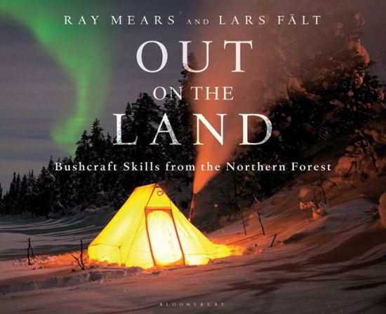 Out on the Land: Bushcraft Skills from the Northern Forest - Ray Mears - Livres - Bloomsbury Publishing PLC - 9781472924988 - 8 septembre 2016