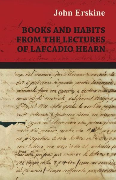 Books and Habits from the Lectures of Lafcadio Hearn - John Erskine - Books - White Press - 9781473323988 - December 11, 2014