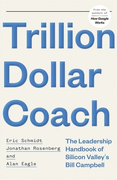 Cover for Schmidt, Eric, III · Trillion Dollar Coach: The Leadership Handbook of Silicon Valley's Bill Campbell (Paperback Book) (2020)