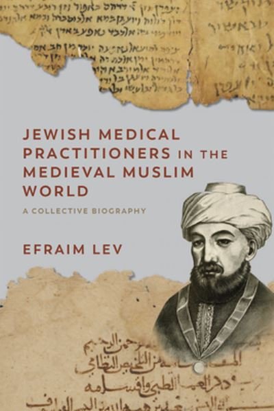 Cover for Efraim Lev · Jewish Medical Practitioners in the Medieval Muslim World: A Collective Biography - Non-Muslim Contributions to Islamic Civilisation (Paperback Book) (2022)