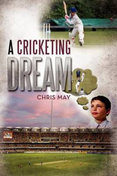 Cover for Chris May · A Cricketing Dream (Paperback Book) (2012)