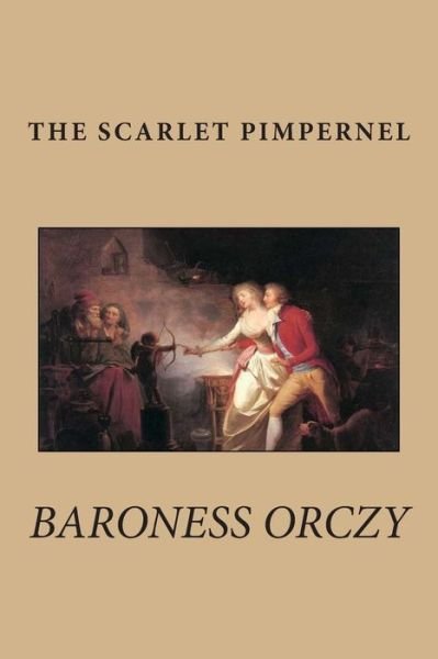 The Scarlet Pimpernel - Baroness Orczy - Books - Createspace - 9781482530988 - February 13, 2013