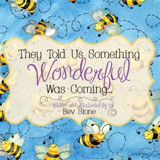 Cover for Bev Stone · They Told Us Something Wonderful Was Coming (Paperback Book) (2013)