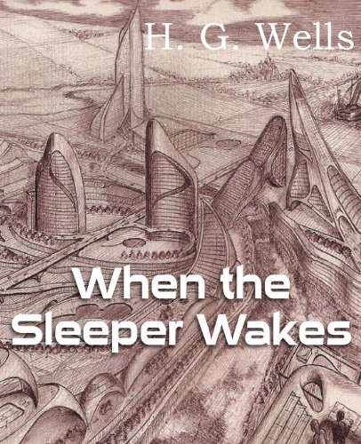 When the Sleeper Wakes - H. G. Wells - Bøger - Bottom of the Hill Publishing - 9781483702988 - 1. august 2013