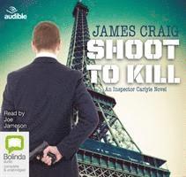 Cover for James Craig · Shoot to Kill - Inspector Carlyle (Audiobook (CD)) [Unabridged edition] (2015)