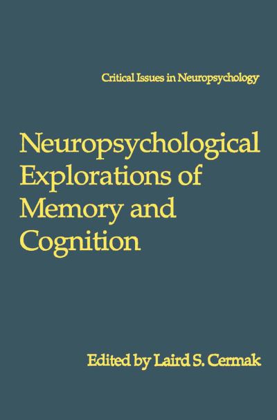 Cover for Laird S Cermak · Neuropsychological Explorations of Memory and Cognition: Essay in Honor of Nelson Butters - Critical Issues in Neuropsychology (Paperback Book) [Softcover reprint of the original 1st ed. 1994 edition] (2013)