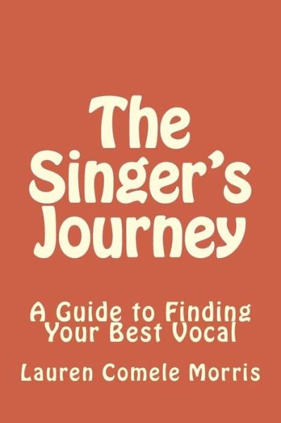 Cover for Ms Lauren Comele Morris · The Singer's Journey: a Guide to Finding Your Best Vocal (Paperback Bog) (2013)