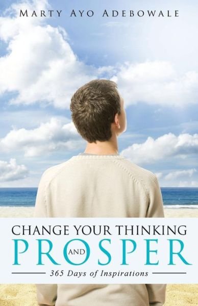 Cover for Marty Ayo Adebowale · Change Your Thinking and Prosper: 365 Days of Inspirational (Paperback Bog) (2015)