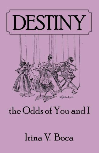 Irina V. Boca · Destiny: the Odds of You and  I (Paperback Book) (2014)
