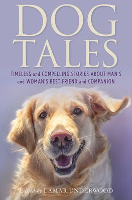 Cover for Lamar Underwood · Dog Tales: Timeless and Compelling Stories about Man's and Woman's Best Friend and Companion (Hardcover Book) (2022)