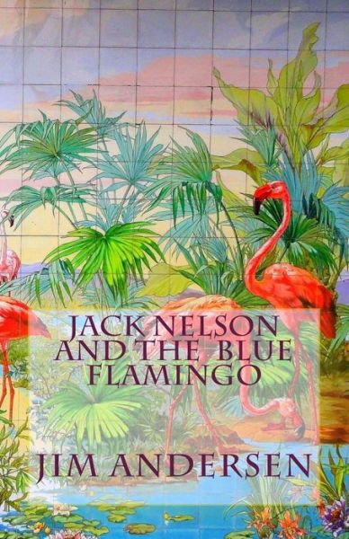 Cover for Jim Andersen · Jack Nelson and the  Blue Flamingo (The Magical Adventures of Jack Nelson) (Taschenbuch) (2013)