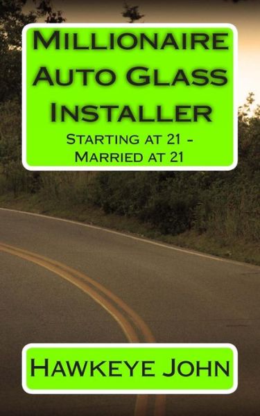 Cover for Hawkeye John · Millionaire Auto Glass Installer: Starting at 21 - Married at 21 (Paperback Book) (2014)