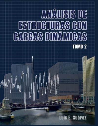 Cover for Luis E Suarez · Analisis de Estructuras con Cargas Dinamicas - Tomo II (Paperback Book) (2014)