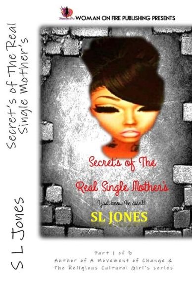 Secret's of The Real Single Mother's: I just know he didn't! - Sl Jones - Bøger - Createspace Independent Publishing Platf - 9781497336988 - 17. april 2014