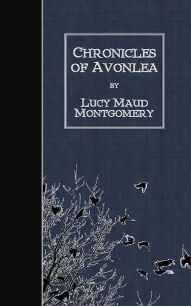Chronicles of Avonlea - Lucy Maud Montgomery - Boeken - Createspace - 9781507776988 - 29 januari 2015