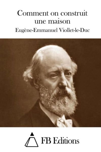 Cover for Eugene Emmanuel Viollet-le-duc · Comment on Construit Une Maison (Taschenbuch) (2015)
