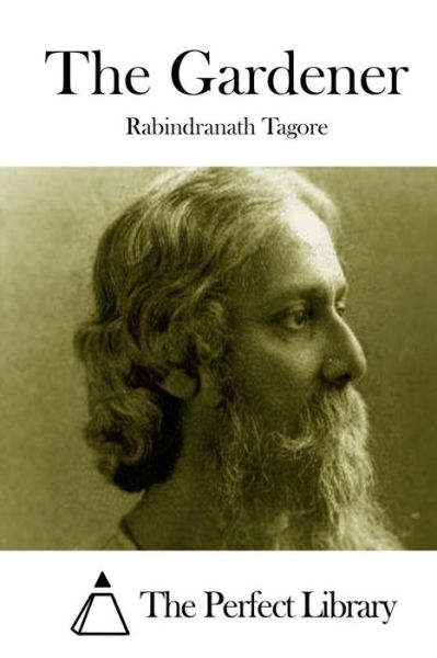 The Gardener - Rabindranath Tagore - Books - Createspace - 9781512077988 - May 6, 2015
