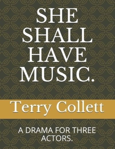 Cover for Terry Collett · She Shall Have Music. a Drama for Three Actors. (Paperback Book) (2017)