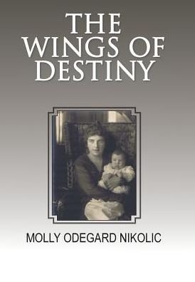 Cover for Molly Odegard Nikolic · The Wings of Destiny (Hardcover Book) (2017)