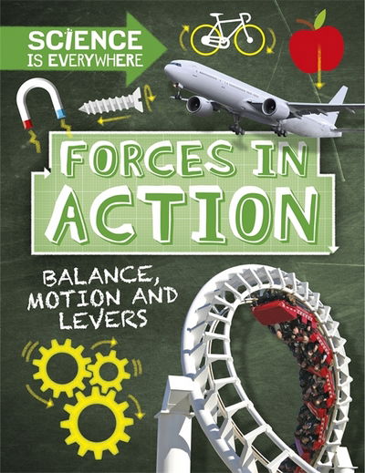 Cover for Rob Colson · Science is Everywhere: Forces in Action: Balance, Motion and Levers - Science is Everywhere (Gebundenes Buch) [Illustrated edition] (2017)