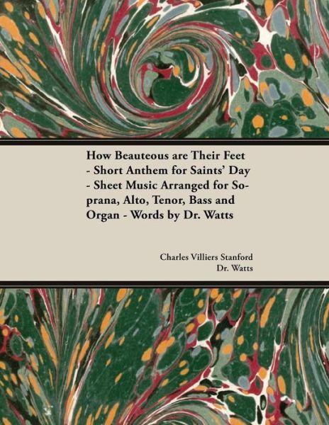 Cover for Charles Villiers Stanford · How Beauteous Are Their Feet - Short Anthem for Saints' Day - Sheet Music Arranged for Soprana, Alto, Tenor, Bass and Organ - Words by Dr. Watts (Paperback Book) (2018)