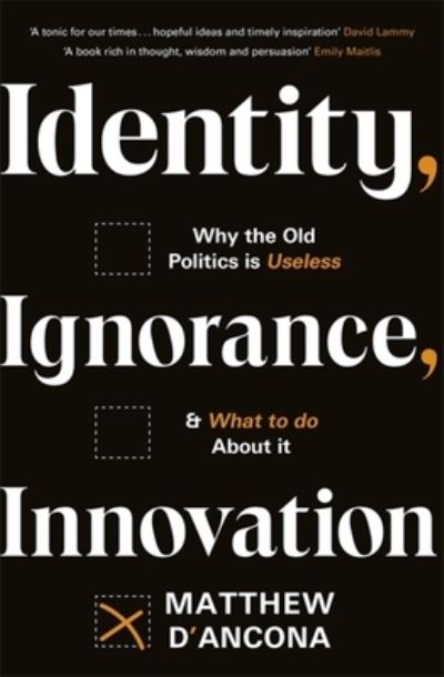 Identity, Ignorance, Innovation: Why the old politics is useless - and what to do about it - Matthew D'ancona - Livros - Hodder & Stoughton - 9781529303988 - 27 de janeiro de 2022