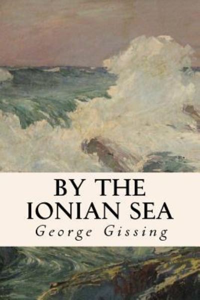 Cover for George Gissing · By the Ionian Sea (Paperback Book) (2016)