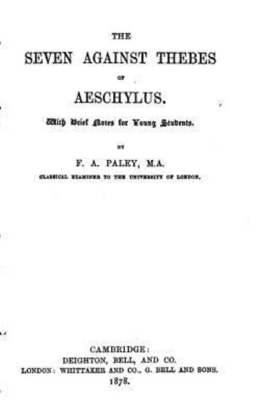 The Seven Against Thebes of Aeschylus - Aeschylus - Libros - Createspace Independent Publishing Platf - 9781530839988 - 31 de marzo de 2016